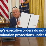 Trump's executive orders do not erase anti-discrimination protections under federal law